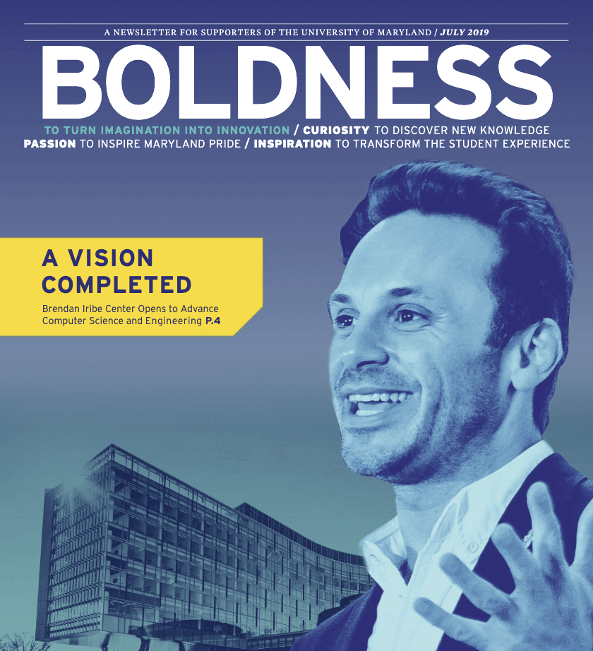 The cover for the July 2019 edition of Giving Newsletters. A Picture of Brendan Iribe in front of the Brendan Irebe Center with the heading: 'A Vision Completed Brendan Iribe Center Opens to Advance Computer Science and Engineering P.4'